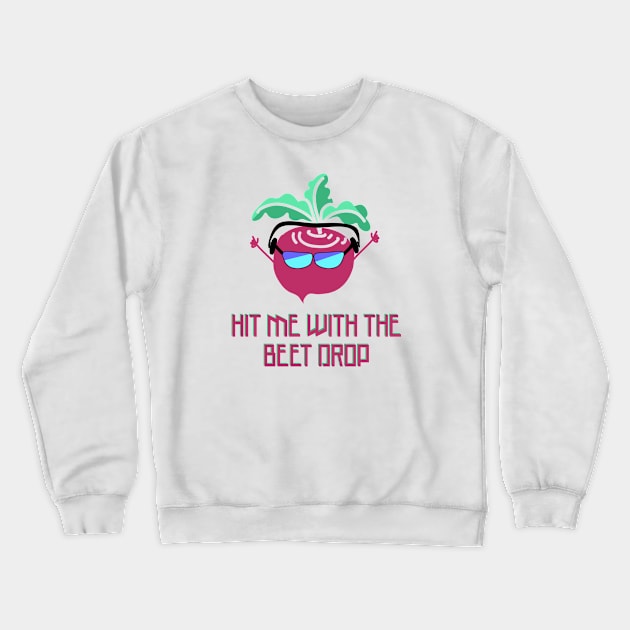 Drop the Beet Crewneck Sweatshirt by Punderstandable